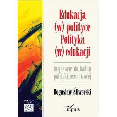 Edukacja (w) polityce. Polityka (w) edukacji. Inspiracje do badan polityki oświatowej