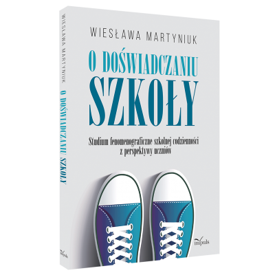 O doświadczaniu szkoły. Studium fenomenograficzne szkolnej codzienności z perspektywy uczniów