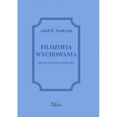 FILOZOFIA WYCHOWANIA. KSZTAŁTOWANIE OSOBOWOŚCI