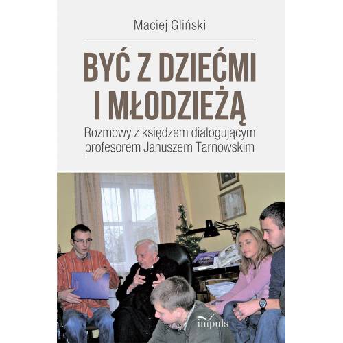 produkt - BYĆ Z DZIEĆMI I MŁODZIEŻĄ. ROZMOWY Z KSIĘDZEM DIALOGUJĄCYM PROFESOREM JANUSZEM TARNOWSKIM