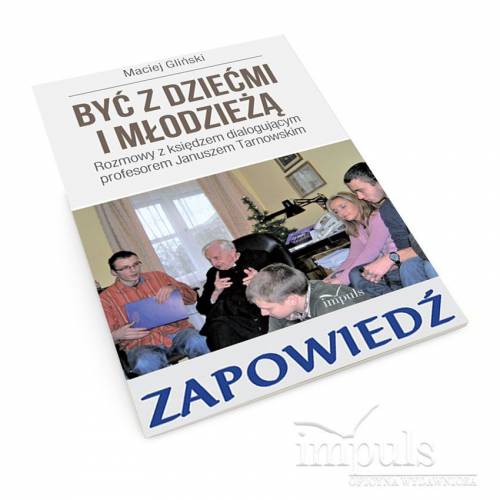 produkt - BYĆ Z DZIEĆMI I MŁODZIEŻĄ. ROZMOWY Z KSIĘDZEM DIALOGUJĄCYM PROFESOREM JANUSZEM TARNOWSKIM