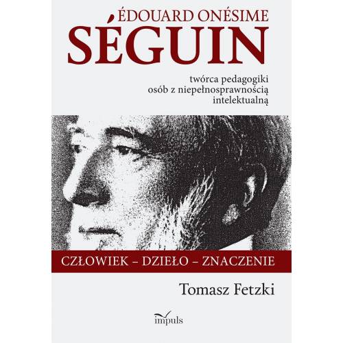 produkt - Édouard Onésime Séguin –
twórca pedagogiki osób 
z niepełnosprawnością intelektualną