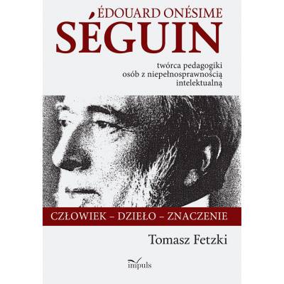 Édouard Onésime Séguin –
twórca pedagogiki osób 
z niepełnosprawnością intelektualną