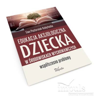 Edukacja aksjologiczna dziecka w środowiskach wychowawczych