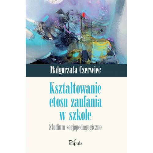 produkt - Kształtowanie etosu zaufania  w szkole. Studium socjopedagogiczne