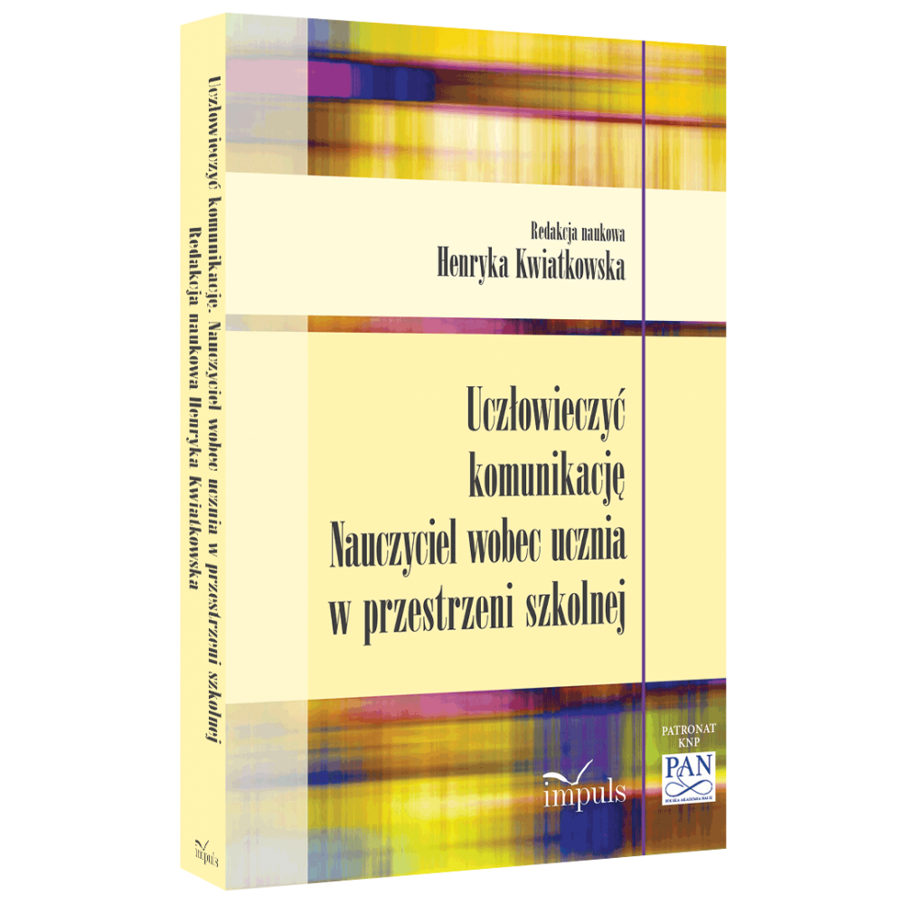 Uczłowieczyć komunikację. Nauczyciel wobec ucznia w przestrzeni szkolnej