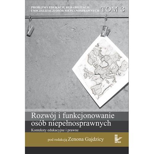 Rozwój i funkcjonowanie osób niepełnosprawnych. Konteksty edukacyjne i prawne