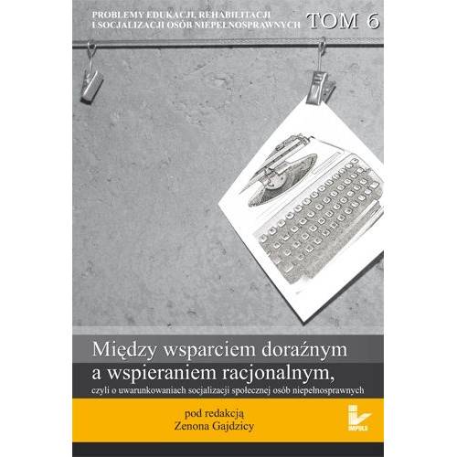 produkt - Między wsparciem doraźnym a wspieraniem racjonalnym, czyli o uwarunkowaniach socjalizacji społecznej osób niepełnosprawnych