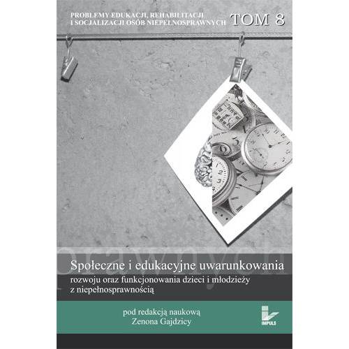 Społeczne i edukacyjne uwarunkowania rozwoju oraz funkcjonowania dzieci i młodzieży z niepełnosprawnością