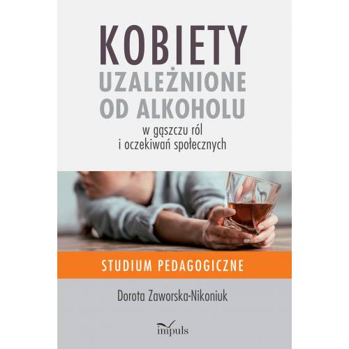 produkt - Kobiety  uzależnione od alkoholu – w gąszczu ról  i oczekiwań społecznych