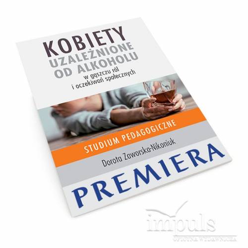 produkt - Kobiety  uzależnione od alkoholu – w gąszczu ról  i oczekiwań społecznych