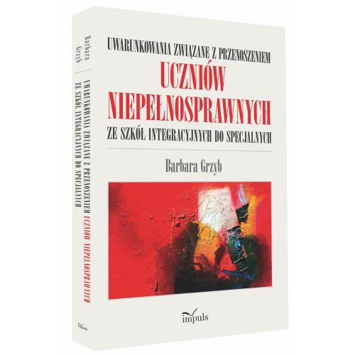 Uwarunkowania związane z przenoszeniem uczniów niepełnosprawnych ze szkół integracyjnych do specjalnych