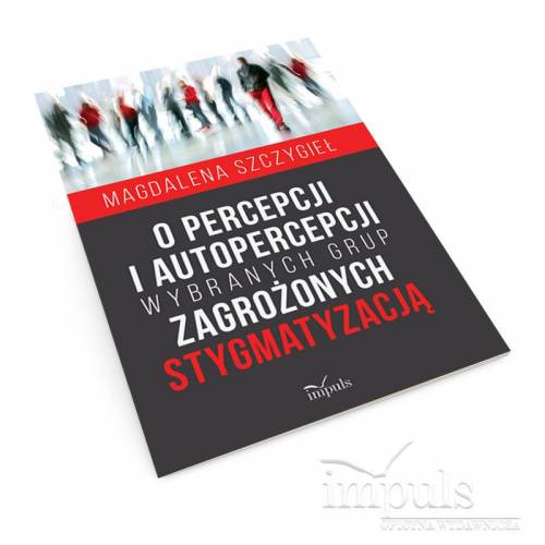 O percepcji i autopercepcji wybranych grup zagrożonych stygmatyzacją