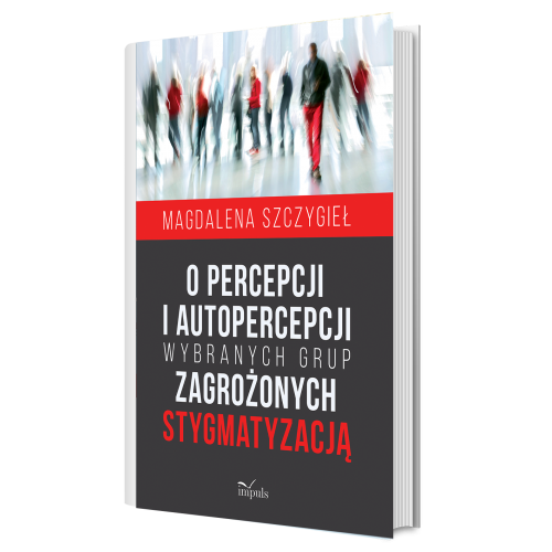produkt - O percepcji i autopercepcji wybranych grup zagrożonych stygmatyzacją