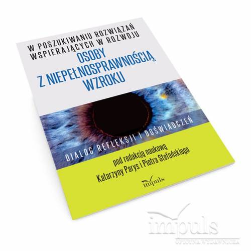W poszukiwaniu rozwiązań wspierających w rozwoju osoby z niepełnosprawnością wzroku – dialog refleksji i doświadczeń