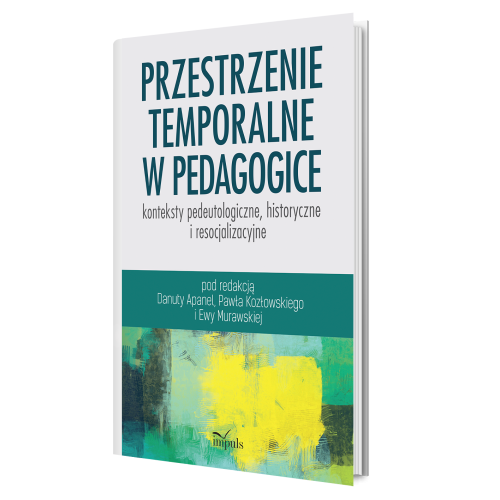 produkt - Przestrzenie temporalne w pedagogice - konteksty pedeutologiczne, historyczne i resocjalizacyjne