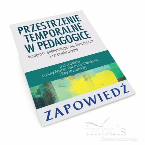 produkt - Przestrzenie temporalne w pedagogice - konteksty pedeutologiczne, historyczne i resocjalizacyjne