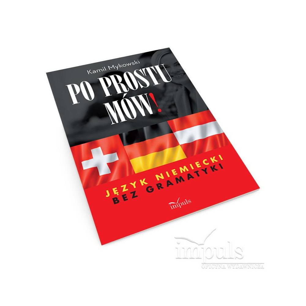 Po prostu mów! Język niemiecki bez gramatyk