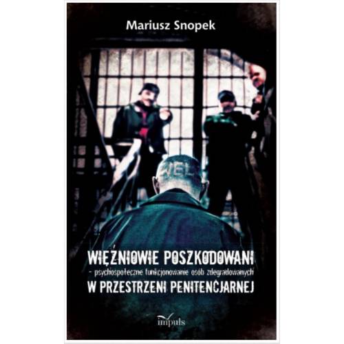 produkt - Więźniowie poszkodowani – psychospołeczne funkcjonowanie osób zdegradowanych w przestrzeni penitencjarnej