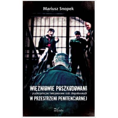 Więźniowie poszkodowani – psychospołeczne funkcjonowanie osób zdegradowanych w przestrzeni penitencjarnej