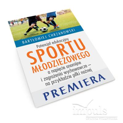 Potencjał edukacyjny sportu młodzieżowego a napięcie anomijne i zagrożenia wychowawcze – na przykładzie piłki nożnej