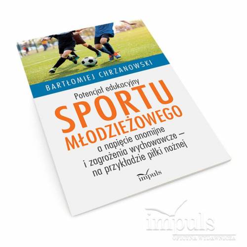 produkt - Potencjał edukacyjny sportu młodzieżowego a napięcie anomijne i zagrożenia wychowawcze – na przykładzie piłki nożnej