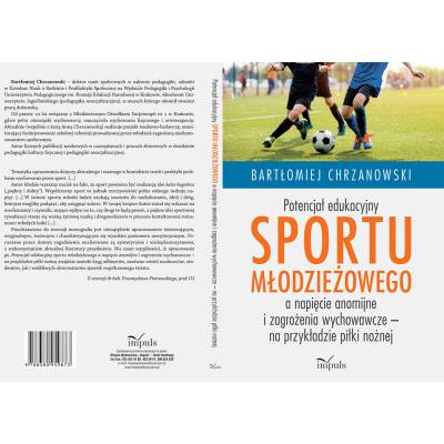 Potencjał edukacyjny sportu młodzieżowego a napięcie anomijne i zagrożenia wychowawcze – na przykładzie piłki nożnej