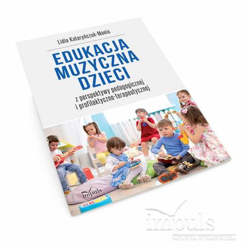 EDUKACJA MUZYCZNA DZIECI z perspektywy pedagogicznej i profilaktyczno-terapeutycznej