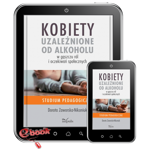 Kobiety uzależnione od alkoholu – w gąszczu ról  i oczekiwań społecznych