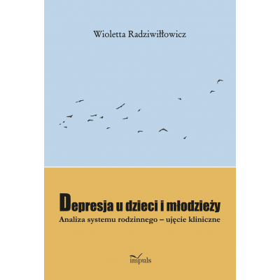 Depresja u dzieci i młodzieży. Analiza systemu rodzinnego-ujęcie kliniczne