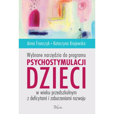 Wybrane narzędzia do programu psychostymulacji dzieci w wieku przedszkolnym z deficytami i zaburzeniami rozwoju