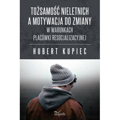 Tożsamość nieletnich a motywacja do zmiany. W warunkach placówki resocjalizacyjnej