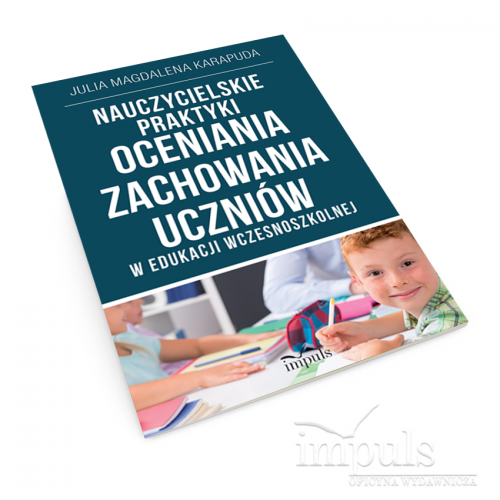 Nauczycielskie praktyki oceniania zachowania uczniów w edukacji wczesnoszkolnej