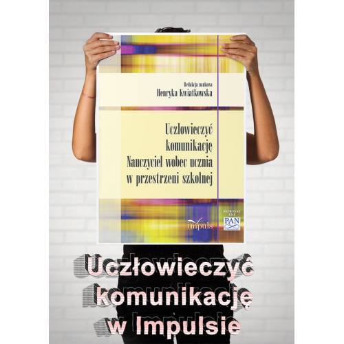 produkt - Uczłowieczyć komunikację. Nauczyciel wobec ucznia w przestrzeni szkolnej