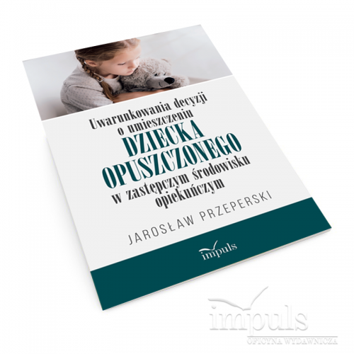 produkt - Uwarunkowania decyzji o umieszczeniu
dziecka opuszczonego w zastępczym środowisku opiekuńczym