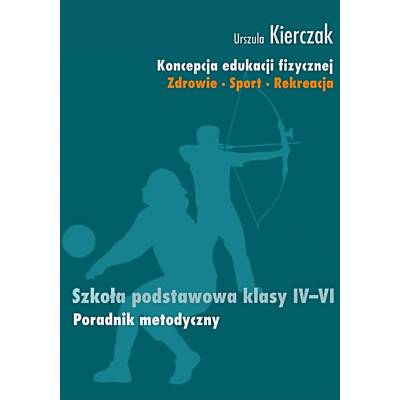 Koncepcja edukacji fizycznej. Zdrowie-Sport-Rekreacja. SZKOŁA PODSTAWOWA KLASY IV - VI