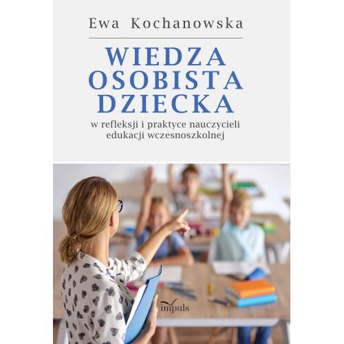 produkt - Wiedza osobista dziecka w refleksji i praktyce nauczycieli edukacji wczesnoszkolnej