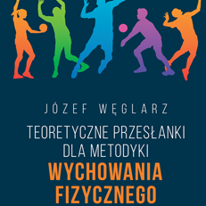 Teoretyczne przesłanki dla metodyki wychowania fizycznego naszych czasów