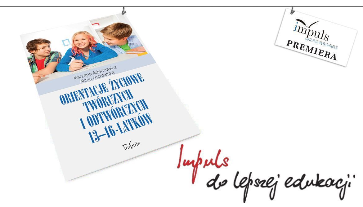 Orientacje życiowe twórczych i odtwórczych 13-16-latków - premiera